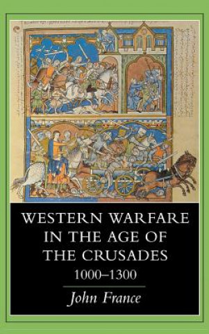 Knjiga Western Warfare in the Age of the Crusades, 1000 1300 John France