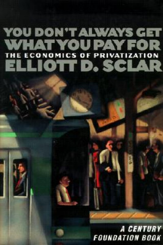 Carte You Don't Always Get What You Pay for: The Economics of Privatization Elliott D. Sclar