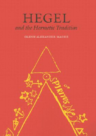 Kniha Hegel and the Hermetic Tradition Glenn Alexander Magee