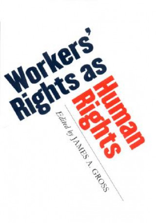 Książka Workers' Rights as Human Rights James A. Gross