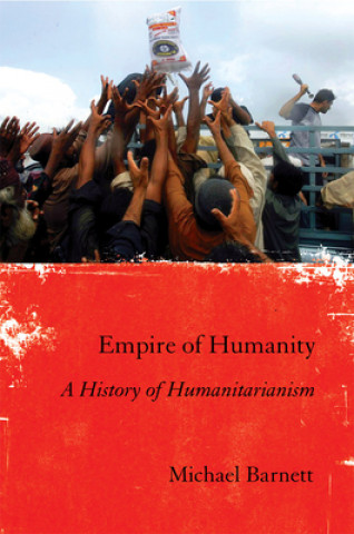 Kniha Empire of Humanity: A History of Humanitarianism Michael Barnett