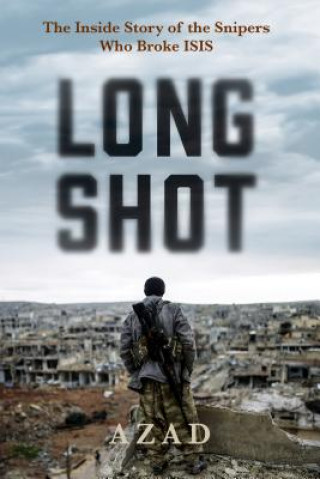 Libro Long Shot: The Inside Story of the Kurdish Snipers Who Broke Isis Azad
