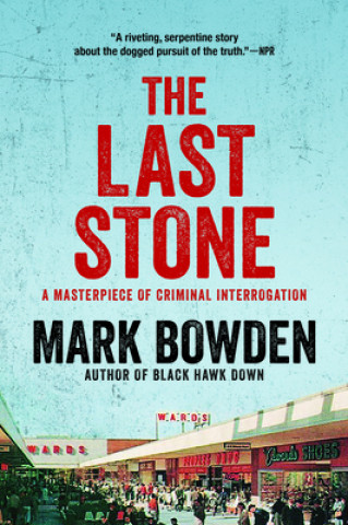 Carte The Last Stone: A Masterpiece of Criminal Interrogation Mark Bowden