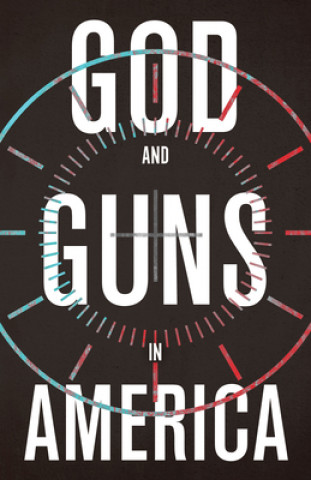 Kniha GOD AND GUNS IN AMERICA Michael W. Austin