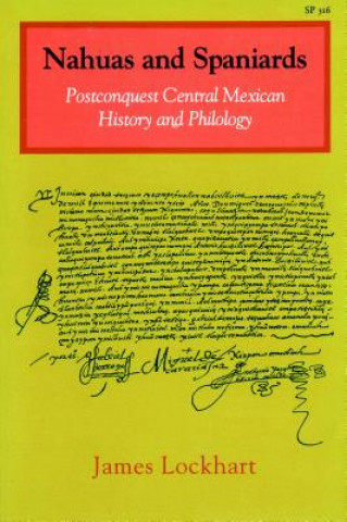 Kniha Nahuas and Spaniards: Postconquest Central Mexican History and Philology James Lockhart