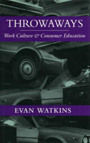 Książka Throwaways: Work Culture and Consumer Education Evan Watkins