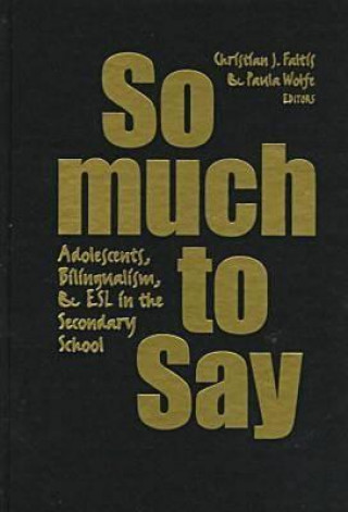 Buch So Much to Say: Adolescents, Bilingualism, and ESL in the Secondary School Paula Wolfe