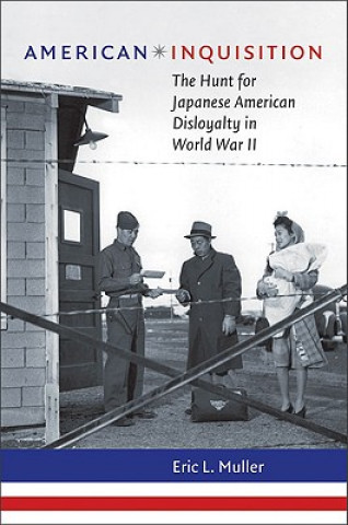 Audio American Inquisition: The Hunt for Japanese American Disloyalty in World War II Eric L. Muller