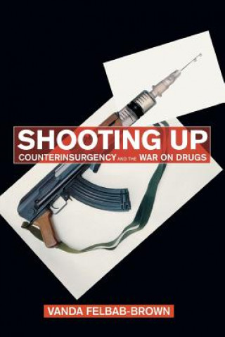 Kniha Shooting Up: Counterinsurgency and the War on Drugs 