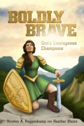 Książka Boldly Brave: God's Courageous Champions Kirsten Roggenkamp