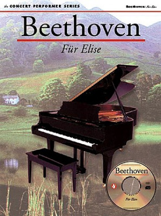 Könyv Beethoven: Fur Elise: Concert Performer Series [With CD] Ludwig Van Beethoven