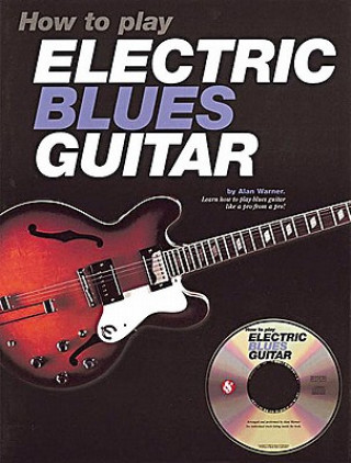 Kniha How to Play Electric Blues Guitar [With CD] Alan Warner