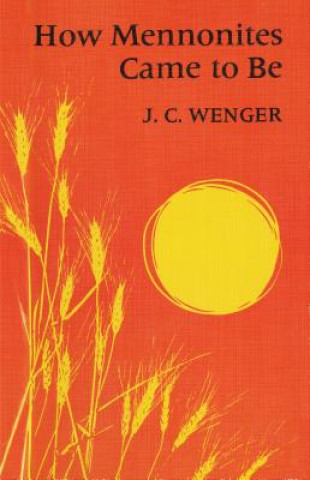 Carte How Mennonites Came to Be J. C. Wenger