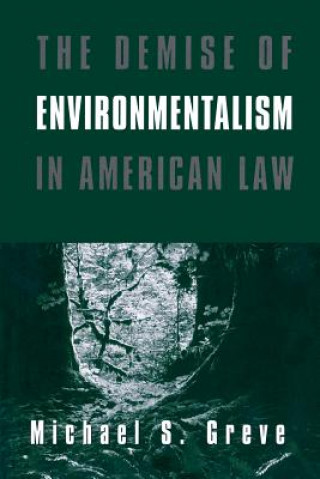 Book Demise of Environmentalism in American Law Michael S. Greve