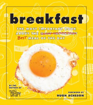 Книга Extra Crispy Breakfast: The Most Important Book About the Best Meal of the Day The Editors of Extra Crispy