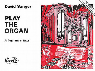 Könyv Play the Organ: A Beginner's Tutor David Sanger