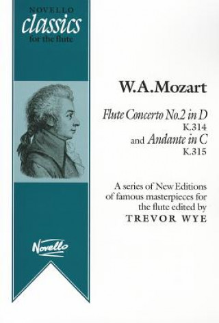 Könyv Flute Concerto No. 2 in D, K314 and Andante in C, K315: Novello Classics for the Flute Series Wolfgang Amadeus Mozart