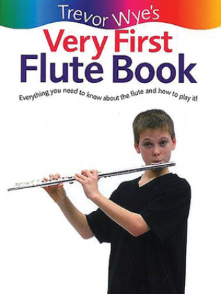 Książka Trevor Wye's Very First Flute Book: Everything You Need to Know about the Flute and How to Play It! Trevor Wye