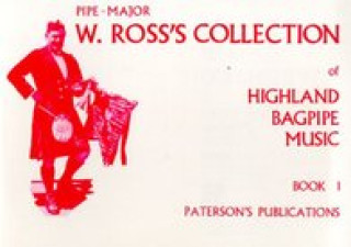 Kniha Pipe-Major W. Ross's Collection of Highland Bagpipe Music, Book 1 W. Ross