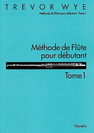 Carte Methode de Flute Pour Debutant: Tome 1 Trevor Wye
