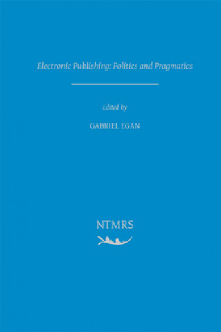 Carte Electronic Publishing: Politics and Pragmatics: Volume 2 Gabriel Egan