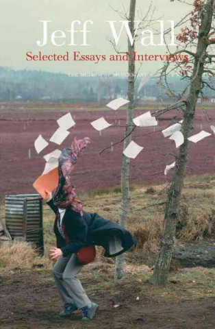 Kniha Jeff Wall: Selected Essays and Interviews Jeff Wall