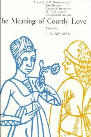 Carte The Meaning of Courtly Love F. X. Newman