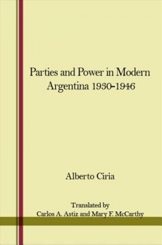 Knjiga Parties and Power in Modern Argentina 1930-1946 Alberto Ciria