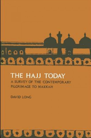 Kniha The Hajj Today: A Survey of the Contemporary Pilgrimage to Makkah David Long