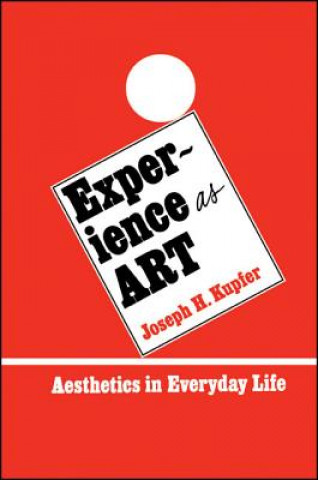 Książka Experience as Art: Aesthetics in Everyday Life Joseph H. Kupfer