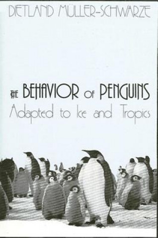 Carte The Behavior of Penguins: Adapted to Ice and Tropics Dietland Muller-Schwarze