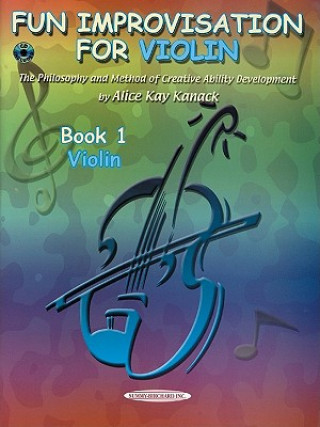 Könyv Fun Improvisation for Violin: The Philosophy and Method of Creative Ability Development, Book & CD [With CD (Audio)] Alice Kay Kanack