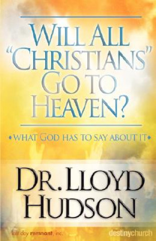 Könyv Will All Christians Go to Heaven? Lloyd Hudson