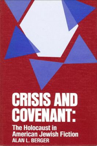 Kniha Crisis and Covenant: The Holocaust in American Jewish Fiction Alan L. Berger