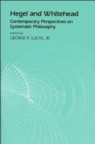 Carte Hegel and Whitehead: Contemporary Perspectives on Systematic Philosophy George R. Lucas Jr