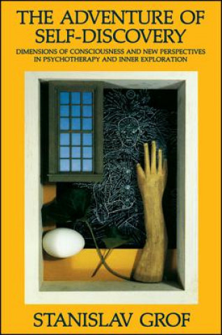 Carte The Adventure of Self-Discovery: Dimensions of Consciousness and New Perspectives in Psychotherapy and Inner Exploration Stanislav Grof