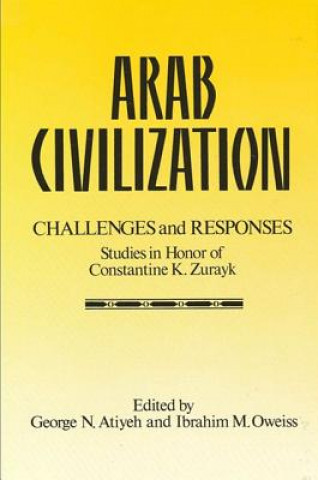 Könyv Arab Civilization: Challenges and Responses: Studies in Honor of Dr. Constantine Zurayk George N. Atiyeh