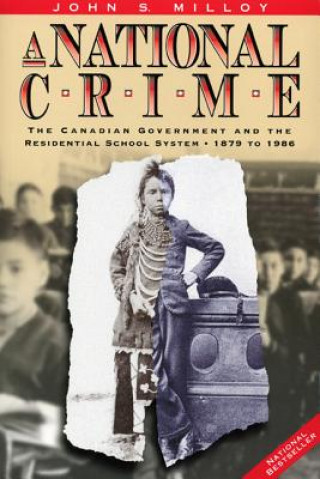 Kniha A National Crime: The Canadian Government and the Residential School System John S. Milloy