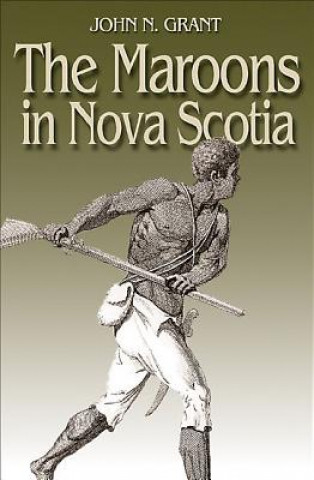 Kniha The Maroons in Nova Scotia John N. Grant