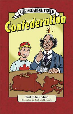 Kniha The Dreadful Truth: Confederation Ted Staunton