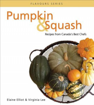 Książka Pumpkin & Squash: Recipes from Canada's Best Chefs Elaine Elliot