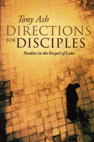 Kniha Directions for Disciples: Studies in the Gospel of Luke Tony Ash