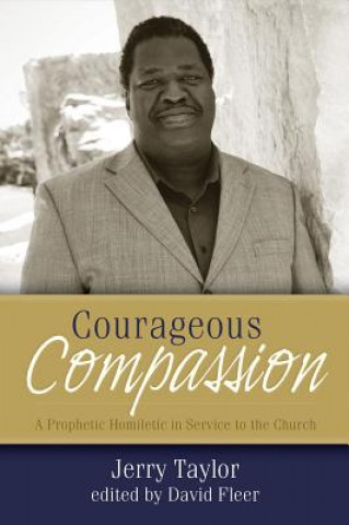 Könyv Courageous Compassion: A Prophetic Homiletic in Service to the Church Jerry Taylor