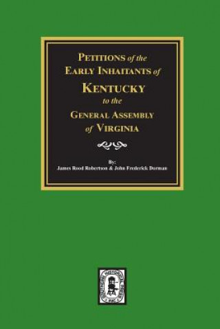 Kniha Petitions of the Early Inhabitants of Kentucky to the General Assembly of Virginia, 1769-1792. James R. Robertson