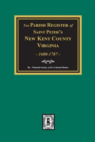 Carte The Parish Register of Saint Peters, New Kent County, Virginia, 1680-1787. National Society of the Colonial Dames