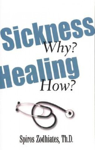 Kniha Sickness Why? Healing How? Spiros Zodhiates