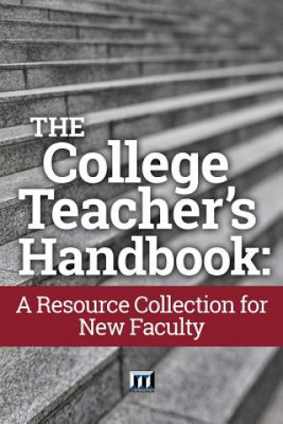 Kniha The College Teacher's Handbook: A Resource Collection for New Faculty Magna Publications Incorporated