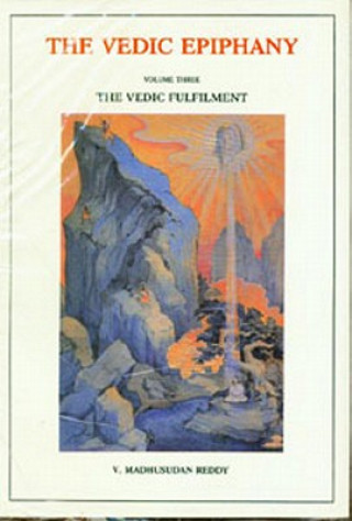 Libro Vedic Epiphany, Vol. 3: Vedic Fulfillment V. Madhusudan Reddy