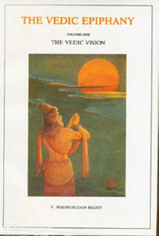 Buch Vedic Epiphany, Vol. 1: The Vedic Vision V. Madhusudan Reddy