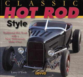 Book Classic Hot Rod Style: Traditional Hot Rods with a New Millenium Make-0ver Larry O'Toole